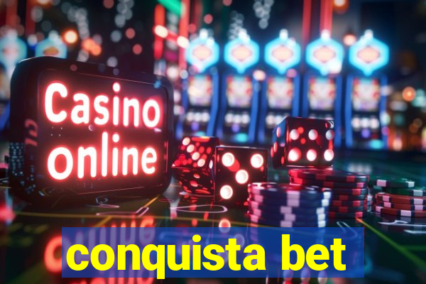 conquista bet